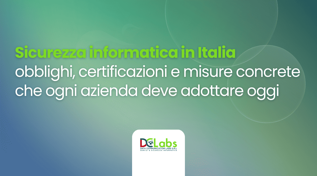 Cybersecurity in Italia: obblighi, certificazioni e misure concrete che ogni azienda deve adottare oggi